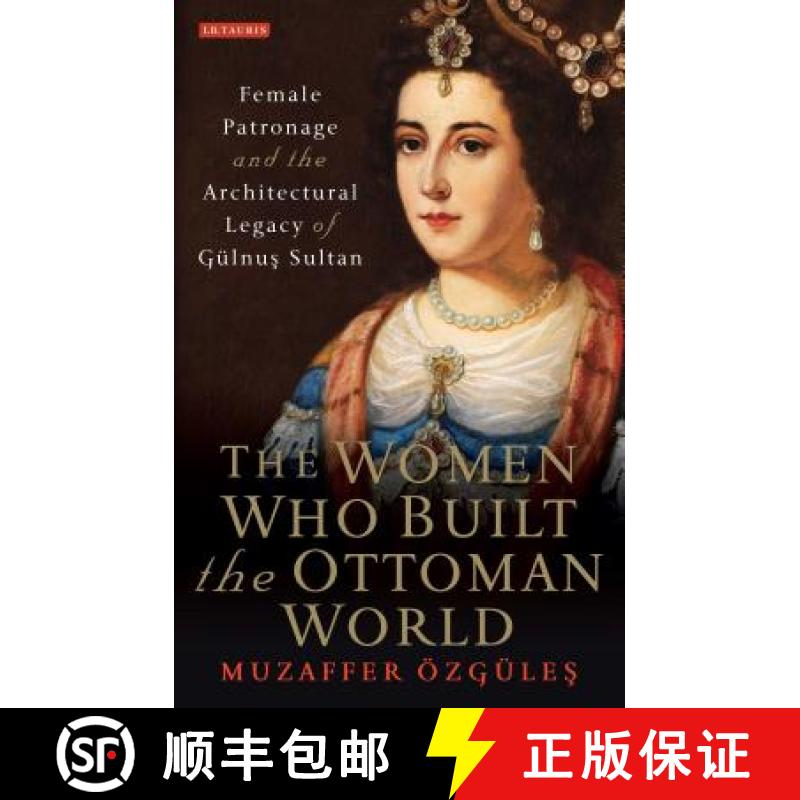 【3-4周达】The Women Who Built the Ottoman World: Female Patronage and the Architectural Legacy of Gu... [9781784539269]