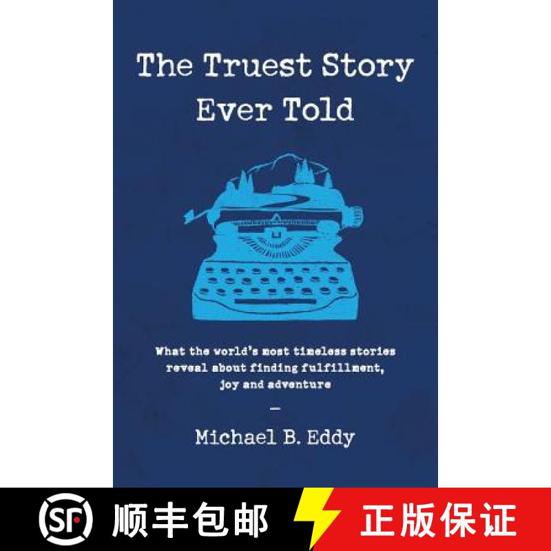 【3-4周达】The Truest Story Ever Told: What the World's Most Timeless Stories Reveal about Finding Fu... [9780692171882]