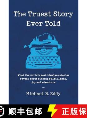 预订 The Truest Story Ever Told: What the World's Most Timeless Stories Reveal about Finding Fulfillm... [9780692171882]