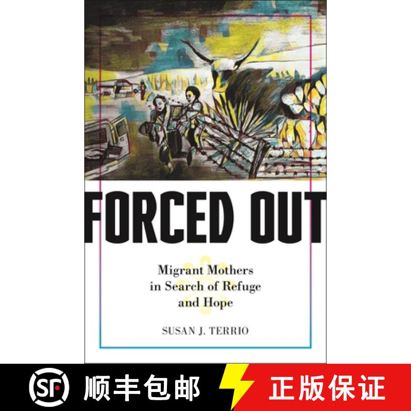 【3-4周达】Forced Out: Migrant Mothers in Search of Refuge and Hope [9781479823536]