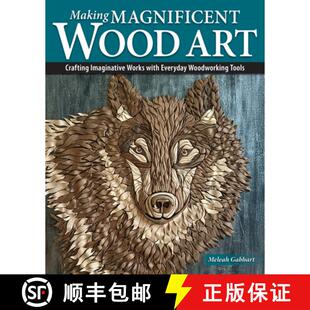 【3-4周达】Making Magnificent Wood Art: Crafting Imaginative Works with Everyday Woodworking Tools [9781497105546]