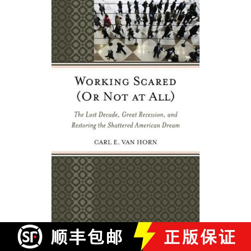 预订 Working Scared (Or Not at All) : The Lost Decade, Great Recession, and Restoring the Shattered A... [9781442219656]