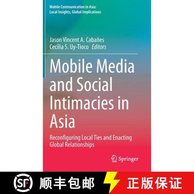 【3-4周达】Mobile Media and Social Intimacies in Asia : Reconfiguring Local Ties and Enacting Global ... [9789402417890]