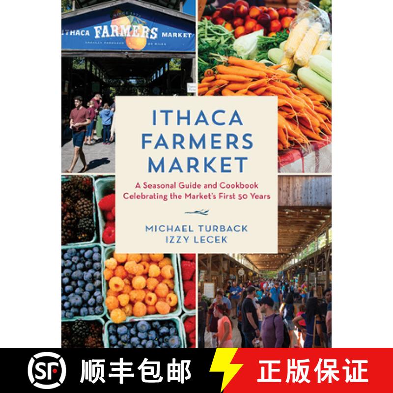 【3-4周达】Ithaca Farmers Market : A Seasonal Guide and Cookbook Celebrating the Market's First 50 Years [9781493078370]
