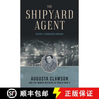 【3-4周达】The Shipyard Agent : Augusta Clawson and the Women Welders of World War II [9781493087631]