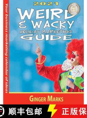 预订 2021 Weird & Wacky Holiday Marketing Guide:  Your business marketing calendar of ideas [9781950075331]