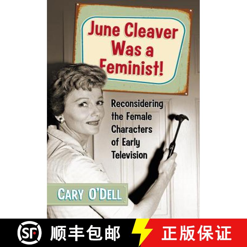 【2-3周达】June Cleaver Was a Feminist! : Reconsidering the Female Characters of Early Television [9780786471775]