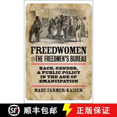 【3-4周达】Freedwomen and the Freedmen's Bureau: Race, Gender, and Public Policy in the Age of Emanci... [9780823232123]