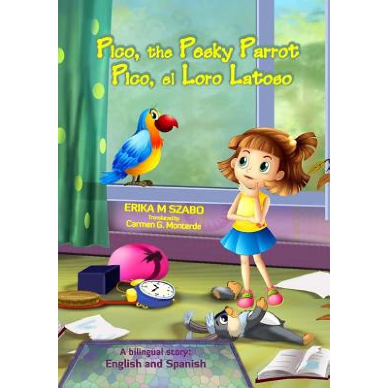 【4周达】Pico, the Pesky Parrot Pico, el Loro Latoso A bilingual story
