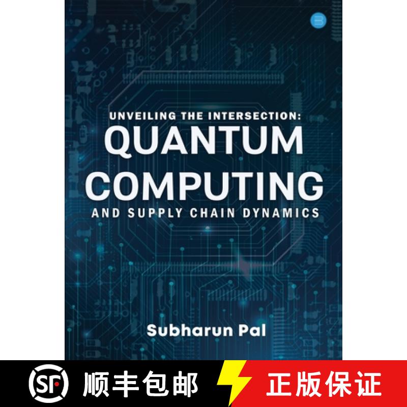 【2-3周达】Unveiling the Intersection: Quantum Computing and Supply Chain Dynamics [9789358198850]