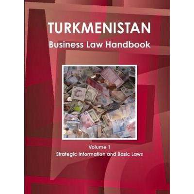 【4周达】Turkmenistan Business Law Handbook Volume 1 Strategic Information and Basic Laws [9781438771250]