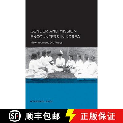 预订 Gender and Mission Encounters in Korea, Volume 1: New Women, Old Ways: Seoul-California Series i... [9780520098695]