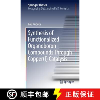 【3-4周达】精装 Synthesis of Functionalized Organoboron Compounds Through Copper(I) Catalysis (1st ed... [9789811049347]