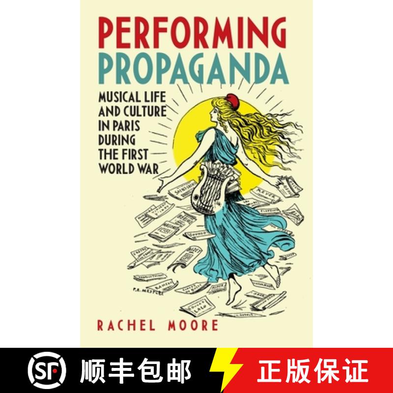 【3-4周达】Performing Propaganda - Musical Life and Culture in Paris during the First World War [9781783271887]