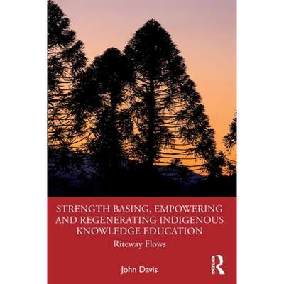 【4周达】Strength Basing, Empowering and Regenerating Indigenous Knowledge Education: Riteway Flows [9781032288369]