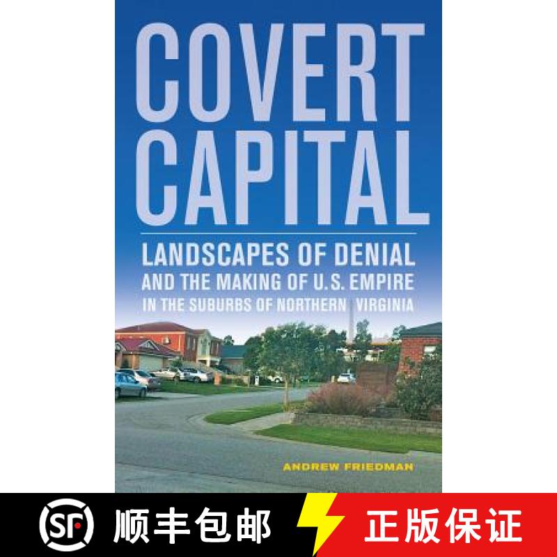 【3-4周达】Covert Capital: Landscapes of Denial and the Making of U.S. Empire in the Suburbs of North... [9780520274655]