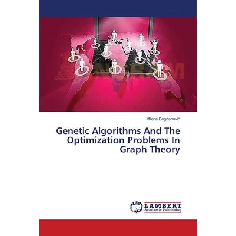 【4周达】Genetic Algorithms And The Optimization Problems In Graph Theory [9783659353291]