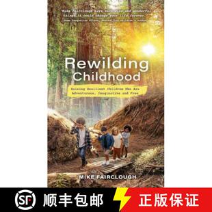 【3-4周达】Rewilding Childhood: Raising Resilient Children Who Are Adventurous, Imaginative and Free [9781788177184]