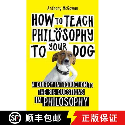 【3-4周达】How to Teach Philosophy to Your Dog : A Quirky Introduction to the Big Questions in Philos... [9781786078209]