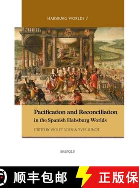 【3-4周达】Pacification and Reconciliation in the Spanish Habsburg Worlds [9782503581590]