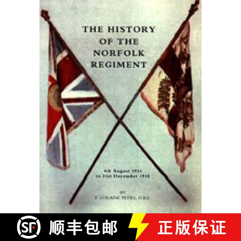 【2-3周达】History of the Norfolk Regiment: 4th August 1914 to 31st December 1918 [9781843426011]