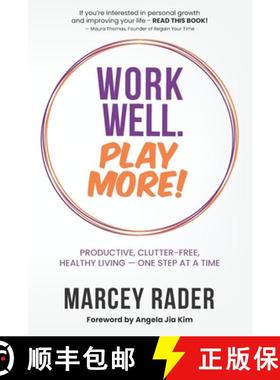 预订 Work Well. Play More!: Productive, Clutter-Free, Healthy Living - One Step at a Time [9780996376327]
