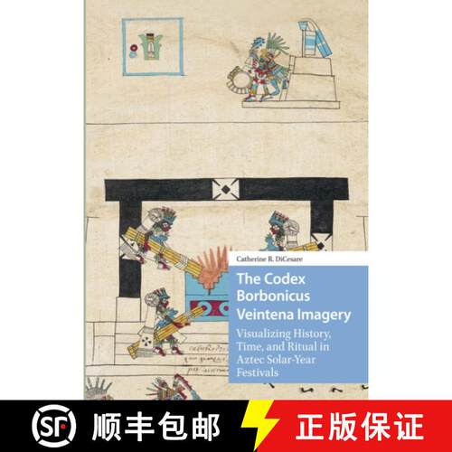 【3-4周达】The Codex Borbonicus Veintena Imagery: Visualizing History, Time, and Ritual in Aztec Sola... [9781041187455]
