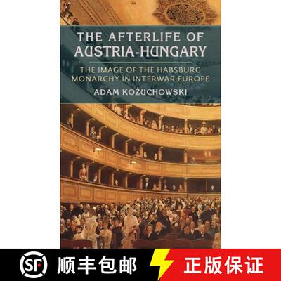 【3-4周达】Afterlife of Austria-Hungary, The: The Image of the Habsburg Monarchy in Interwar Europe [9780822962656]
