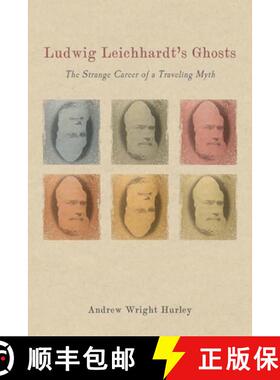 【3-4周达】Ludwig Leichhardt`s Ghosts - The Strange Career of a Traveling Myth: The Strange Career of... [9781640140134]
