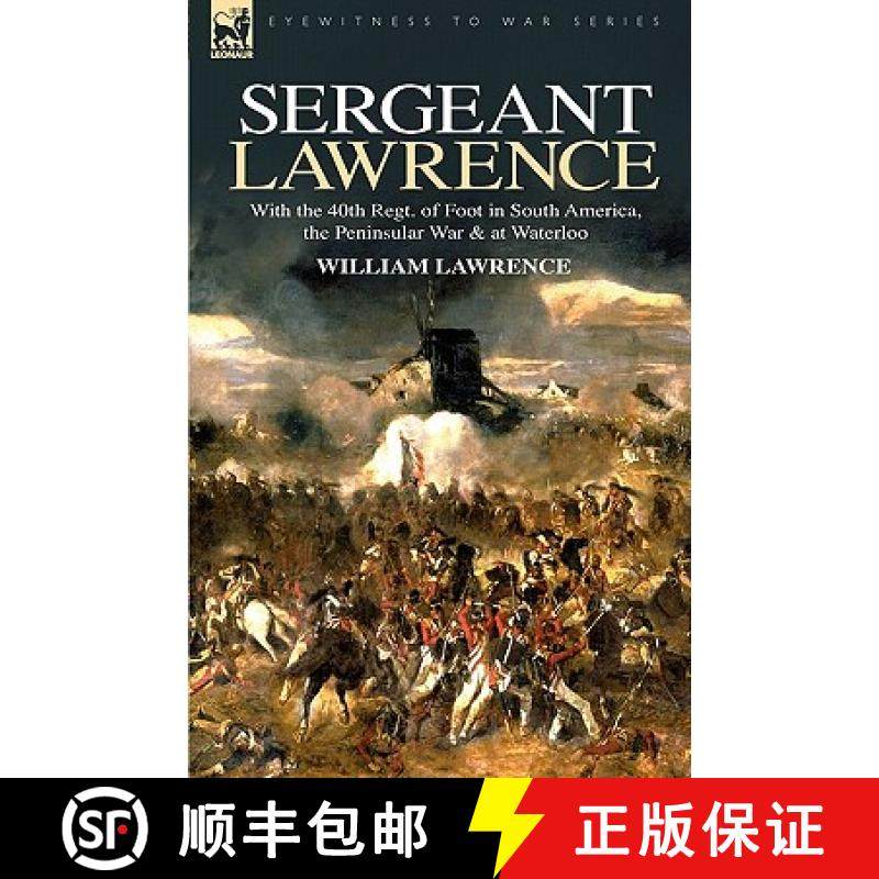 【3-4周达】Sergeant Lawrence: With the 40th Regt. of Foot in South America, the Peninsular War & at W... [9781846773884]