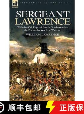 【3-4周达】Sergeant Lawrence: With the 40th Regt. of Foot in South America, the Peninsular War & at W... [9781846773884]