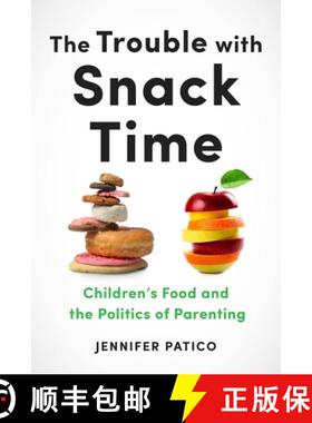 【3-4周达】The Trouble with Snack Time – Children`s Food and the Politics of Parenting [9781479845989]