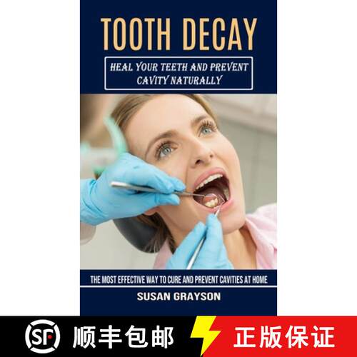 【3-4周达】Tooth Decay: Heal Your Teeth and Prevent Cavity Naturally (The Most Effective Way to Cure ... [9781774854518]