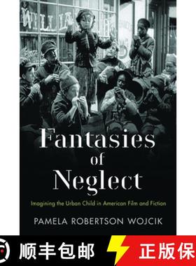 【3-4周达】Fantasies of Neglect: Imagining the Urban Child in American Film and Fiction [9780813564470]