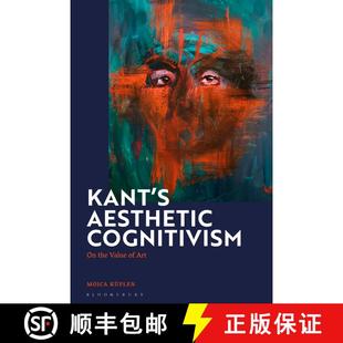 【3-4周达】Kant's Aesthetic Cognitivism: On the Value of Art [9781350289550]