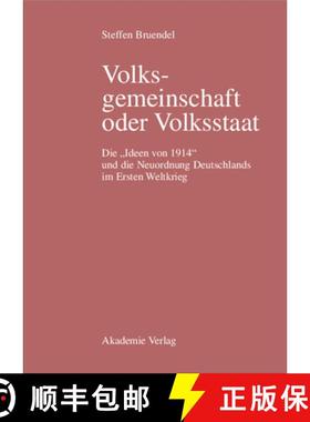 【3-4周达】Volksgemeinschaft oder Volksstaat: Die ideen Von 1914 Und Die Neuordnung Deutschlands Im E... [9783050037455]
