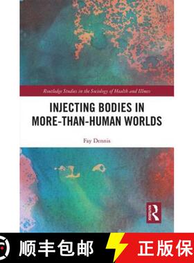 预订 Injecting Bodies in More-than-Human Worlds: ediating Drug-Body-World Relations [9781138609556]