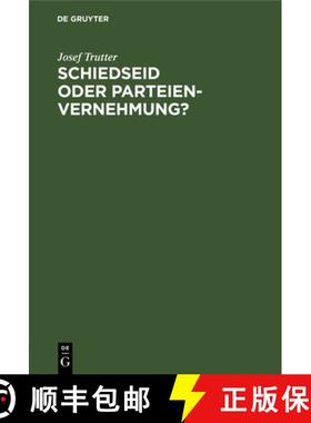预订 Schiedseid Oder Parteienvernehmung?: Im Hinblicke Auf Die Verhandlungen Des Deutschen Juristentages [9783486727517]