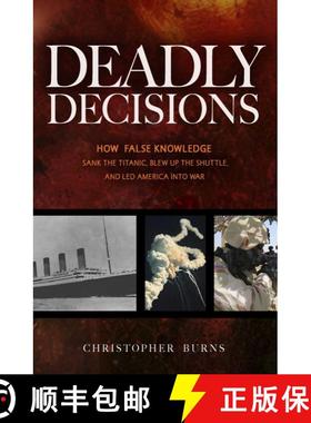 【3-4周达】Deadly Decisions: How False Knowledge Sank the Titanic, Blew Up the Shuttle, and Led Ameri... [9781591026600]
