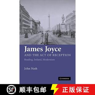 【3-4周达】James Joyce and the Act of Reception: Reading, Ireland, Modernism [9780521128865]