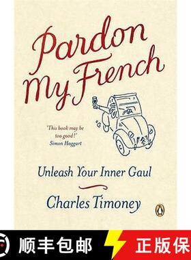 【3-4周达】Pardon My French: Unleash Your Inner Gaul. Charles Timoney [9781846140525]