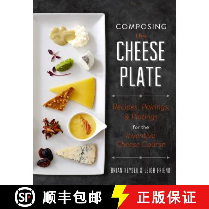 【3-4周达】Composing the Cheese Plate: Recipes, Pairings, and Platings for the Inventive Cheese Course [9780762460007]