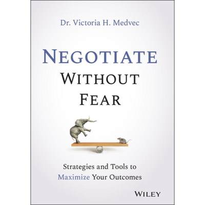 【4周达】Negotiate Without Fear: Strategies And Tools To Maximize Your Outcomes [Wiley法律] [9781119719090]