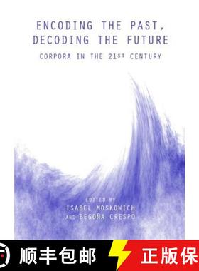 预订 Encoding the Past, Decoding the Future: Corpora in the 21st Century [9781443835817]