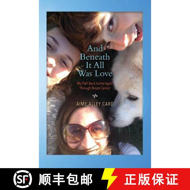 预订 And Beneath It All Was Love: My Path Back Home Again Through Breast Cancer [9780692592465]