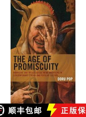 预订 The Age of Promiscuity : Narrative and Mythological Meme Mutations in Contemporary Cinema and Po... [9781498580601]