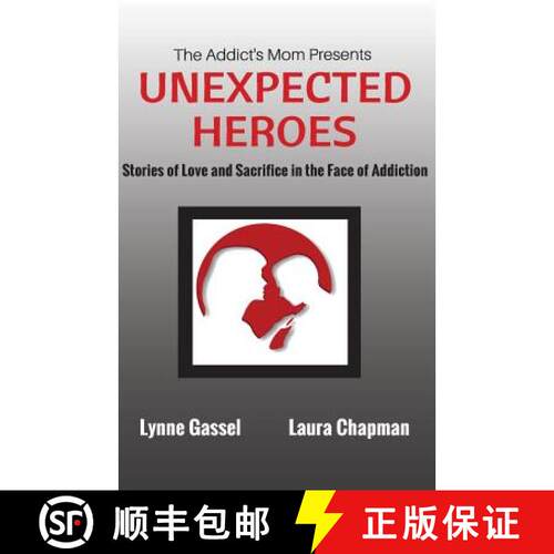 【3-4周达】The Addict's Mom Presents UNEXPECTED HEROES: Stories of Love and Sacrifice in the Face of ... [9780692480557]