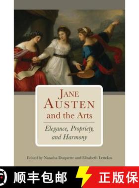 预订 Jane Austen and the Arts : Elegance, Propriety, and Harmony [9781611461374]