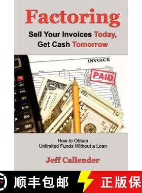 预订 Factoring: Sell Your Invoices Today, Get Cash Tomorrow: How to Get Unlimited Funds without a Loan [9781938837050]