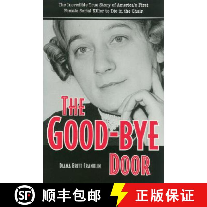 【3-4周达】The Good-Bye Door: The Incredible True Story of America's First Female Serial Killer to Di... [9780873388740]